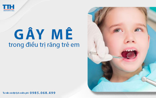 Gây mê điều trị răng cho trẻ là gì? Nên hay không nên?