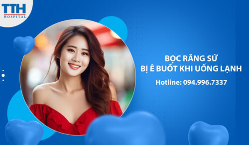Bọc răng sứ bị ê buốt khi uống lạnh