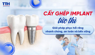 CẤY GHÉP IMPLANT TỨC THÌ