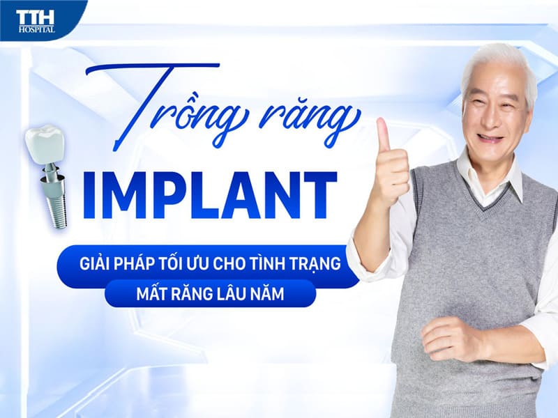 Trồng răng Implant - Giải pháp tối ưu cho tình trạng mất răng lâu năm