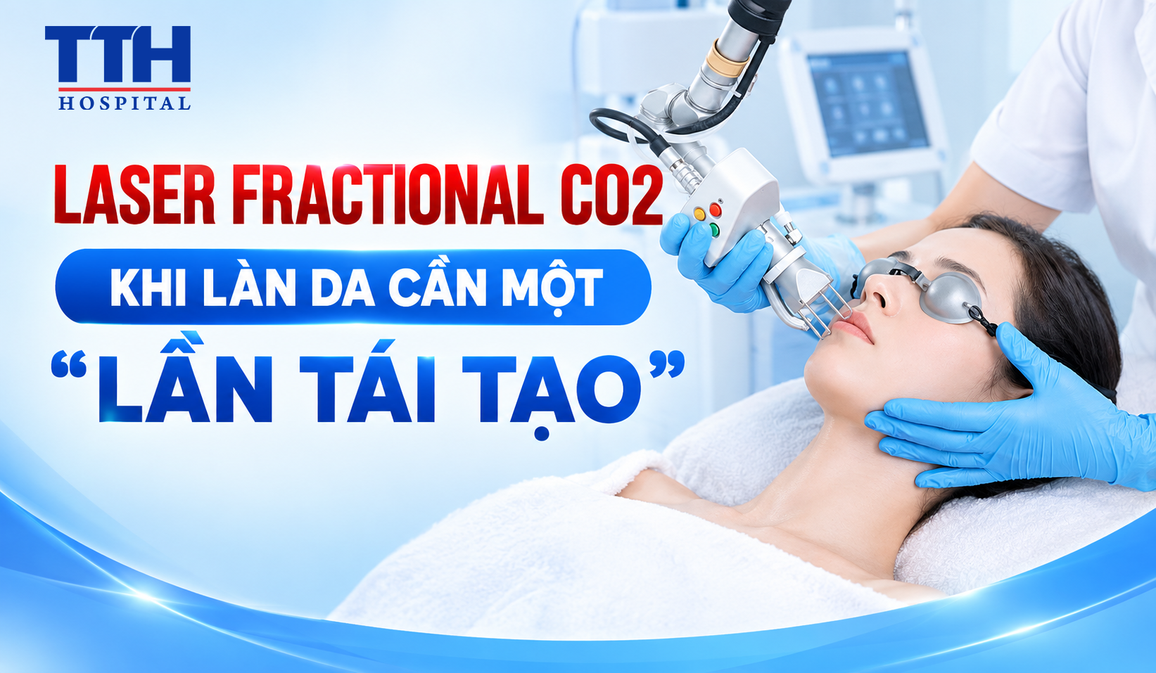 LASER FRACTIONAL CO2 – KHI LÀN DA CẦN MỘT “LẦN TÁI TẠO”