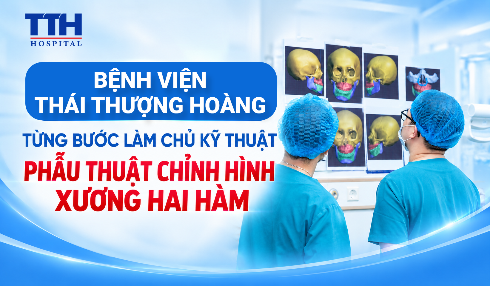 BỆNH VIỆN THÁI THƯỢNG HOÀNG TỪNG BƯỚC LÀM CHỦ KỸ THUẬT PHẪU THUẬT CHỈNH HÌNH XƯƠNG HAI HÀM