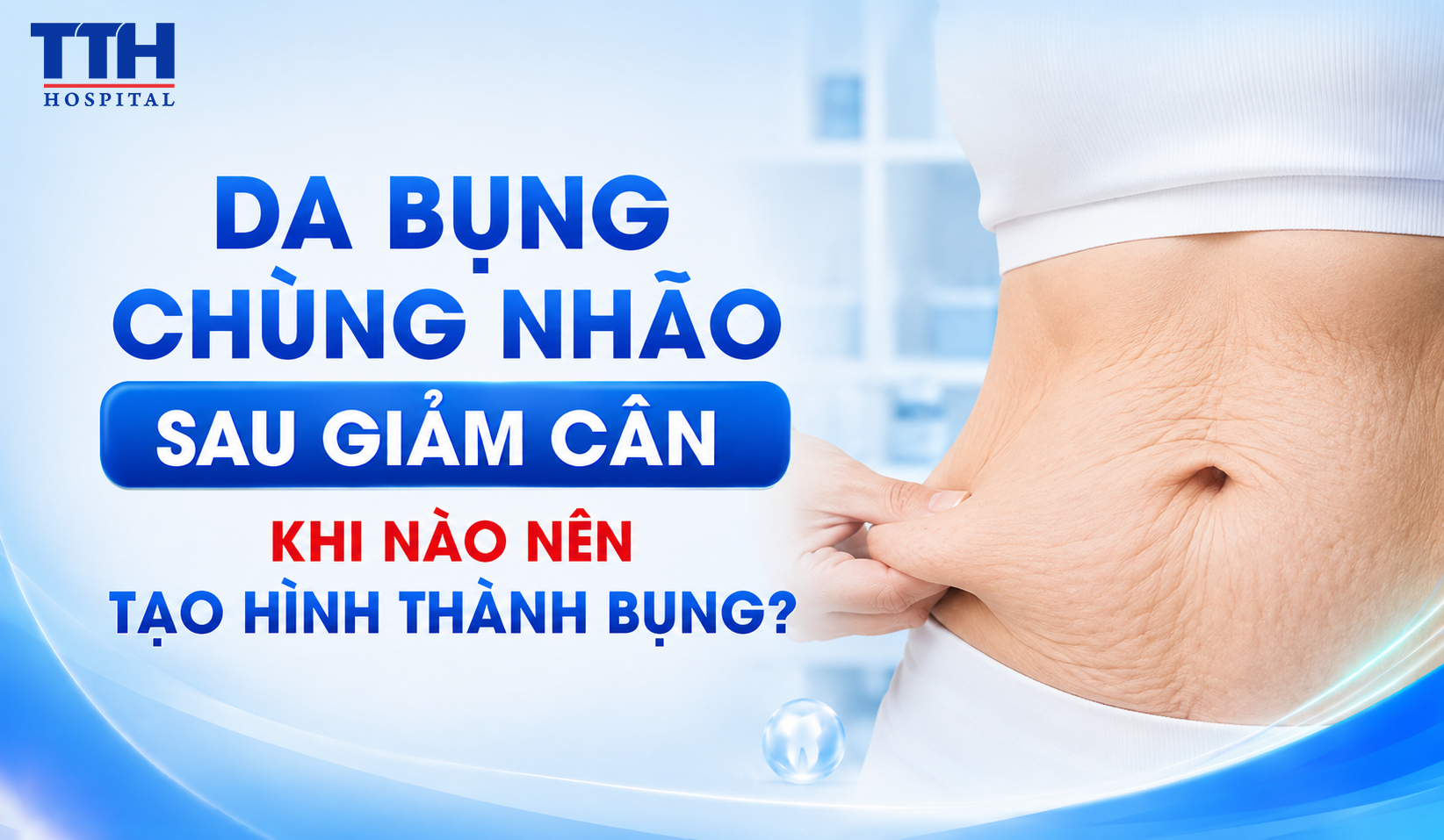 DA BỤNG CHÙNG NHÃO SAU GIẢM CÂN: KHI NÀO NÊN TẠO HÌNH THÀNH BỤNG?