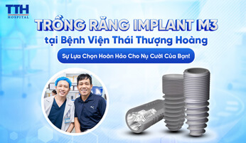 TRỒNG RĂNG IMPLANT M3 TẠI BỆNH VIỆN THÁI THƯỢNG HOÀNG