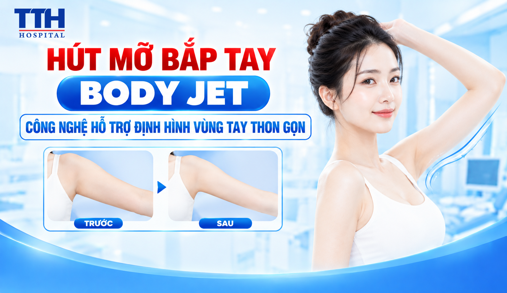HÚT MỠ BẮP TAY BODY JET – CÔNG NGHỆ HỖ TRỢ ĐỊNH HÌNH VÙNG TAY THON GỌN
