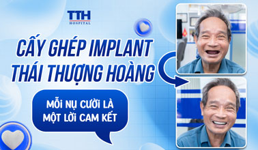 CẤY GHÉP IMPLANT TẠI BỆNH VIỆN THÁI THƯỢNG HOÀNG - MỖI NỤ CƯỜI LÀ MỘT LỜI CAM KẾT