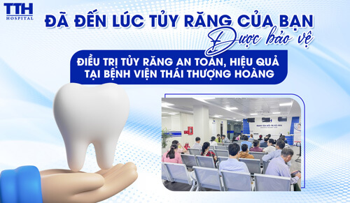ĐIỀU TRỊ TỦY RĂNG AN TOÀN, HIỆU QUẢ TẠI BỆNH VIỆN THÁI THƯỢNG HOÀNG