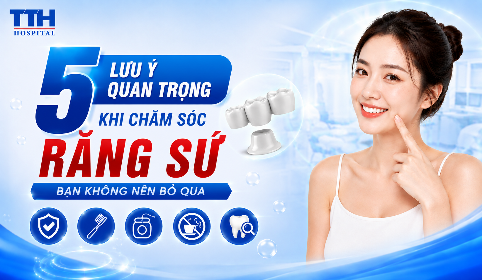 5 LƯU Ý QUAN TRỌNG KHI CHĂM SÓC RĂNG SỨ BẠN KHÔNG NÊN BỎ QUA