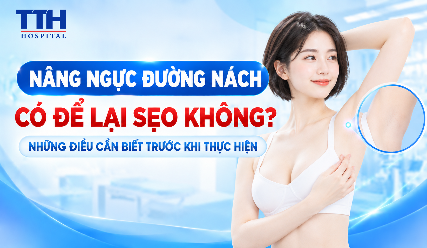 NÂNG NGỰC ĐƯỜNG NÁCH CÓ ĐỂ LẠI SẸO KHÔNG? NHỮNG ĐIỀU CẦN BIẾT TRƯỚC KHI THỰC HIỆN