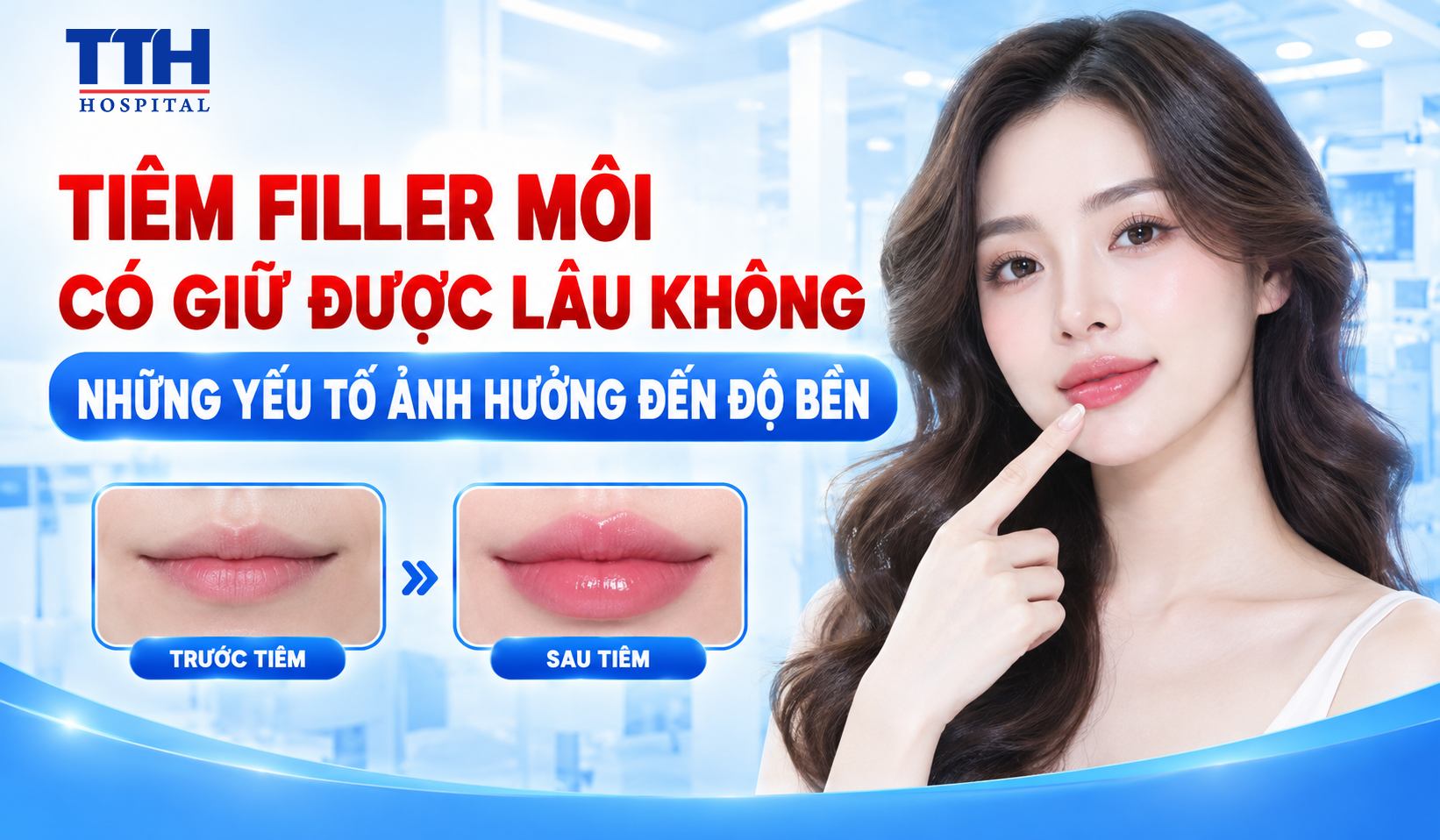 TIÊM FILLER MÔI CÓ GIỮ ĐƯỢC LÂU KHÔNG? NHỮNG YẾU TỐ ẢNH HƯỞNG ĐẾN ĐỘ BỀN