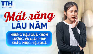 NHỮNG HẬU QUẢ KHÔN LƯỜNG KHI MẤT RĂNG LÂU NĂM